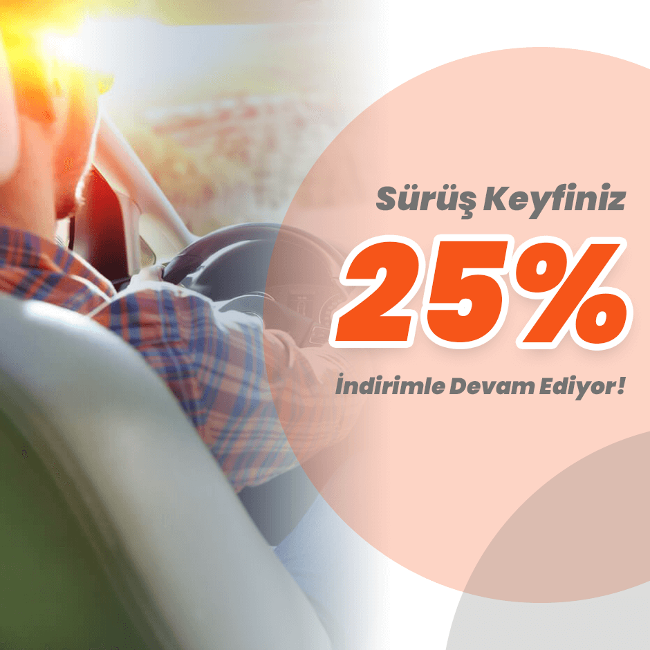 Sürüş Keyfiniz 25% İndirimle Devam Ediyor!